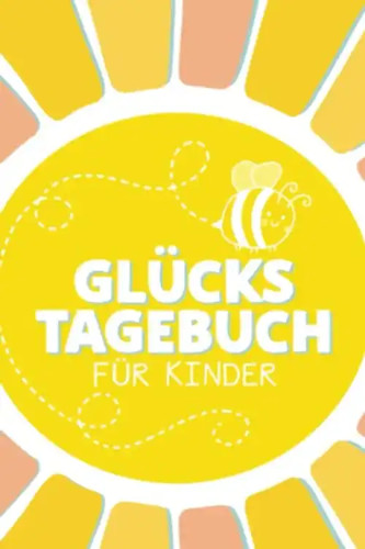 Glückstagebuch für kinder - glückstagebuch,
